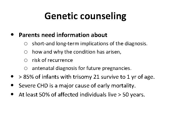 Genetic counseling • Parents need information about o o short-and long-term implications of the