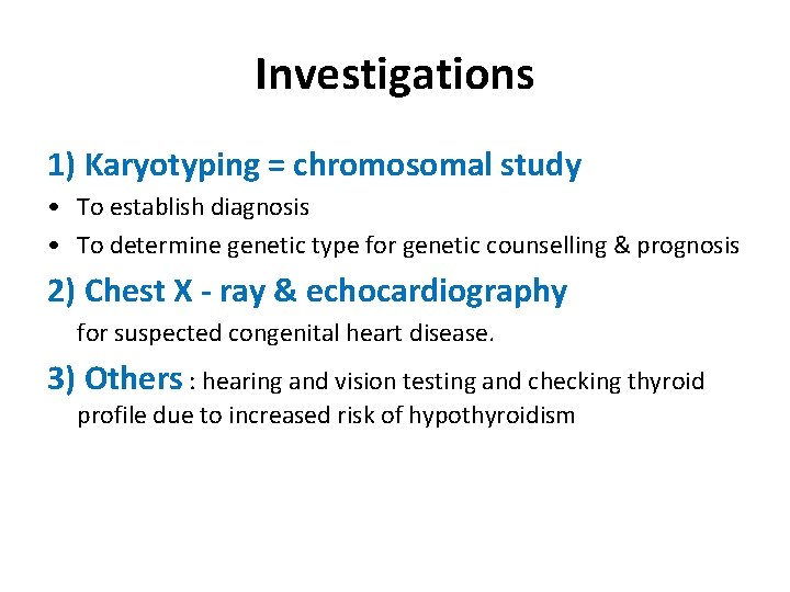 Investigations 1) Karyotyping = chromosomal study • To establish diagnosis • To determine genetic