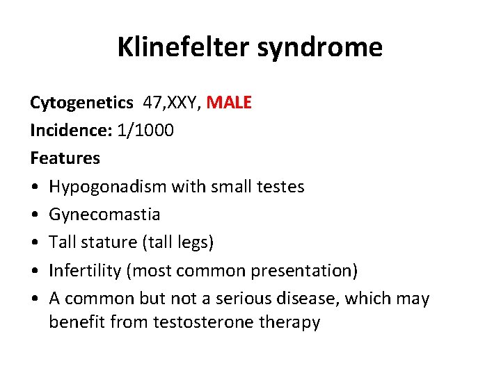 Klinefelter syndrome Cytogenetics 47, XXY, MALE Incidence: 1/1000 Features • Hypogonadism with small testes