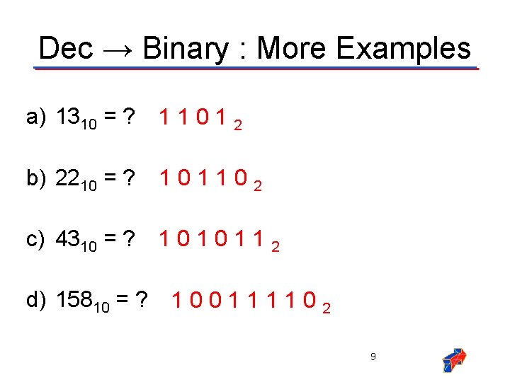 Dec → Binary : More Examples a) 1310 = ? 1 1 0 1