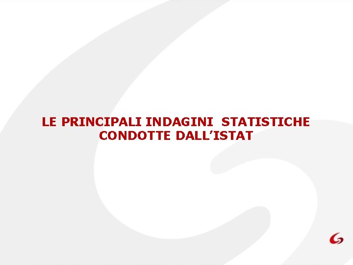 LE PRINCIPALI INDAGINI STATISTICHE CONDOTTE DALL’ISTAT 