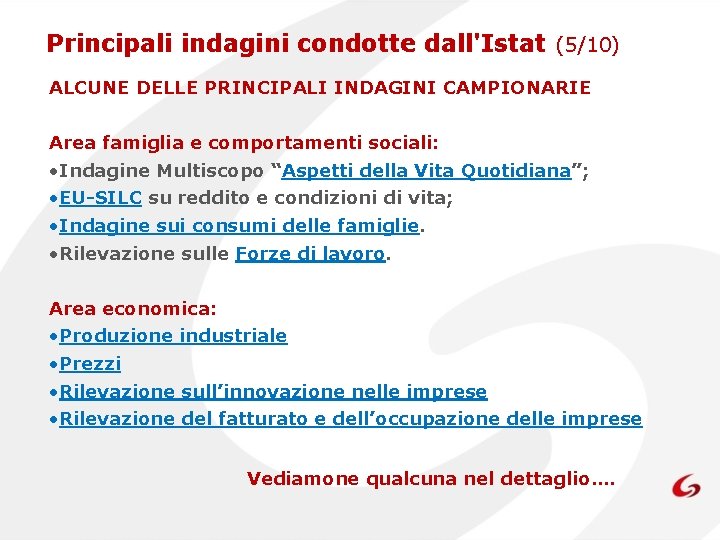 Principali indagini condotte dall'Istat (5/10) ALCUNE DELLE PRINCIPALI INDAGINI CAMPIONARIE Area famiglia e comportamenti