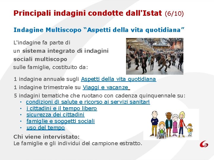 Principali indagini condotte dall'Istat (6/10) Indagine Multiscopo “Aspetti della vita quotidiana” L'indagine fa parte