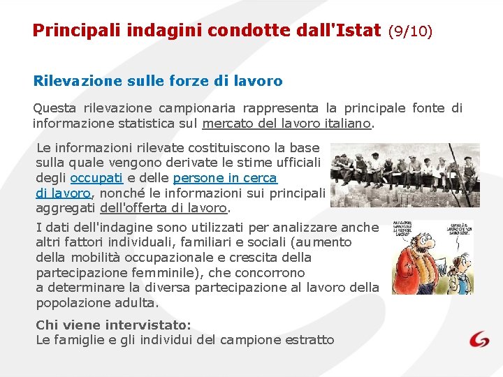 Principali indagini condotte dall'Istat (9/10) Rilevazione sulle forze di lavoro Questa rilevazione campionaria rappresenta