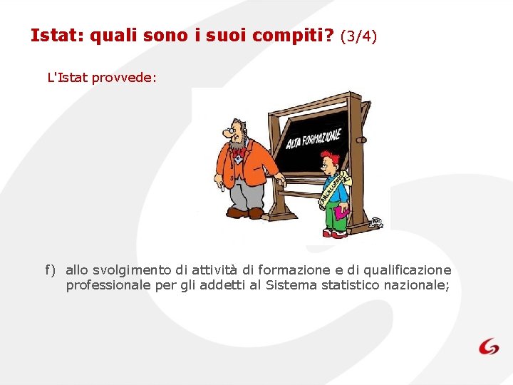 Istat: quali sono i suoi compiti? (3/4) L'Istat provvede: f) allo svolgimento di attività