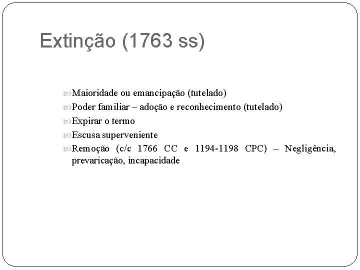 Extinção (1763 ss) Maioridade ou emancipação (tutelado) Poder familiar – adoção e reconhecimento (tutelado)