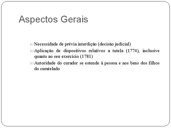 Aspectos Gerais Necessidade de prévia interdição (decisão judicial) Aplicação de dispositivos relativos a tutela