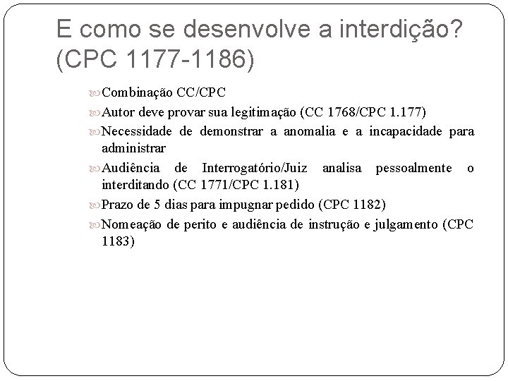 E como se desenvolve a interdição? (CPC 1177 -1186) Combinação CC/CPC Autor deve provar