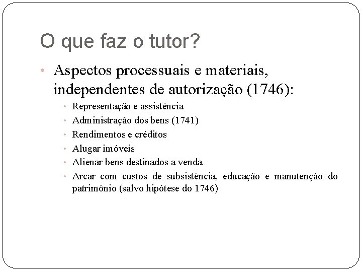 O que faz o tutor? • Aspectos processuais e materiais, independentes de autorização (1746):