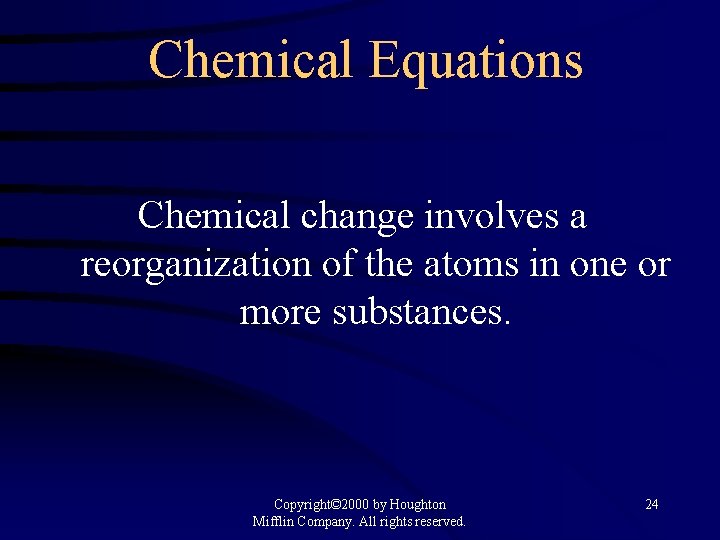 Chemical Equations Chemical change involves a reorganization of the atoms in one or more