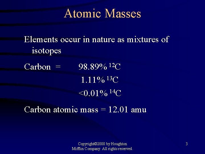 Atomic Masses Elements occur in nature as mixtures of isotopes Carbon = 98. 89%