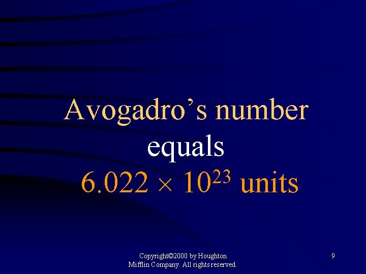 Avogadro’s number equals 23 6. 022 10 units Copyright© 2000 by Houghton Mifflin Company.