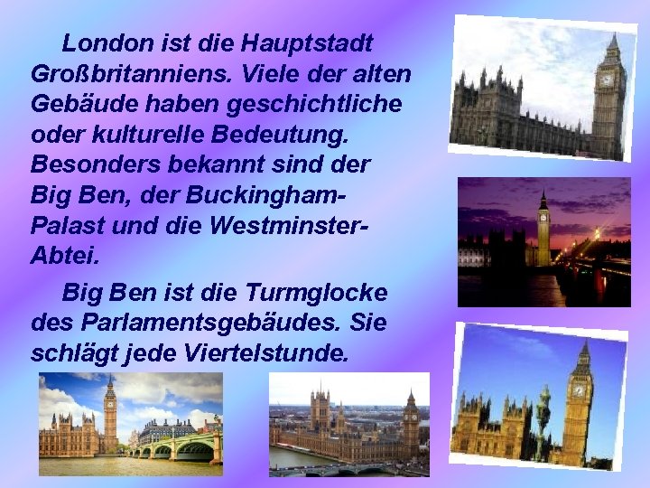 London ist die Hauptstadt Großbritanniens. Viele der alten Gebäude haben geschichtliche oder kulturelle Bedeutung.