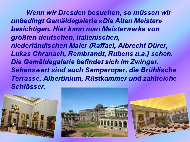 Wenn wir Dresden besuchen, so müssen wir unbedingt Gemäldegalerie «Die Alten Meister» besichtigen. Hier