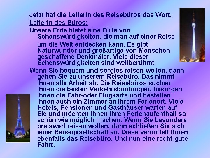 Jetzt hat die Leiterin des Reisebüros das Wort. Leiterin des Büros: Unsere Erde bietet