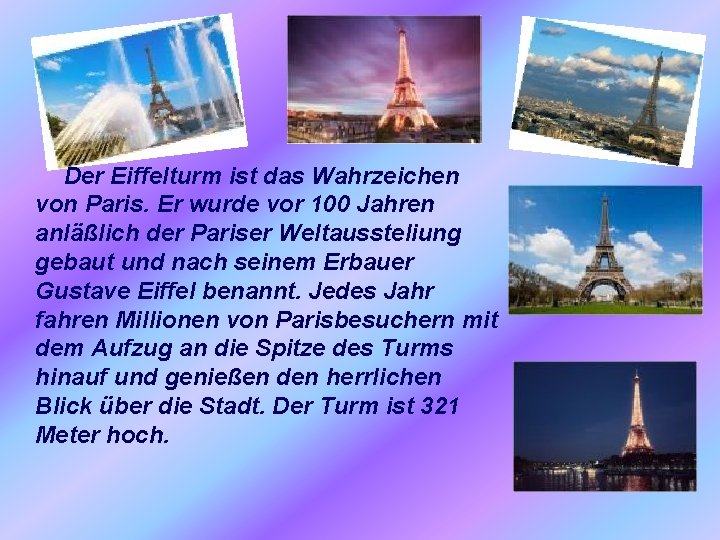 Der Eiffelturm ist das Wahrzeichen von Paris. Er wurde vor 100 Jahren anläßlich der