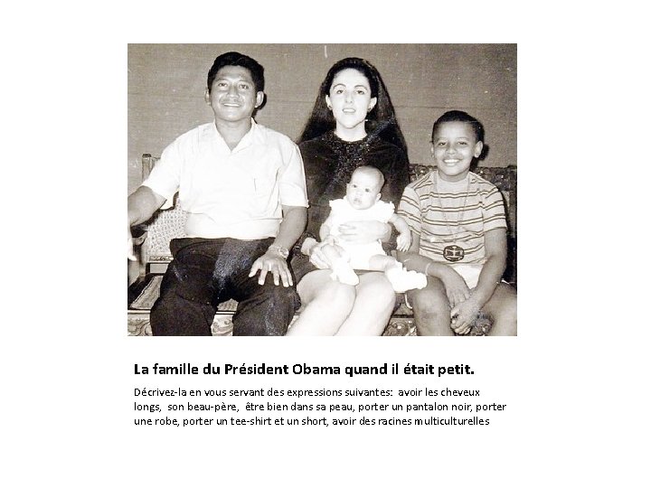 La famille du Président Obama quand il était petit. Décrivez-la en vous servant des