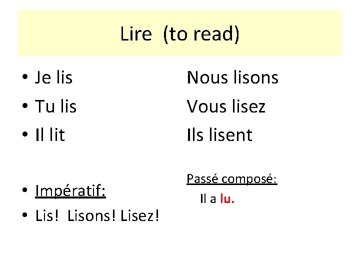 Lire (to read) • Je lis • Tu lis • Il lit • Impératif: