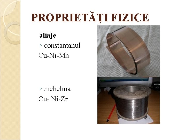 PROPRIETĂŢI FIZICE aliaje ◦ constantanul Cu-Ni-Mn ◦ nichelina Cu- Ni-Zn 