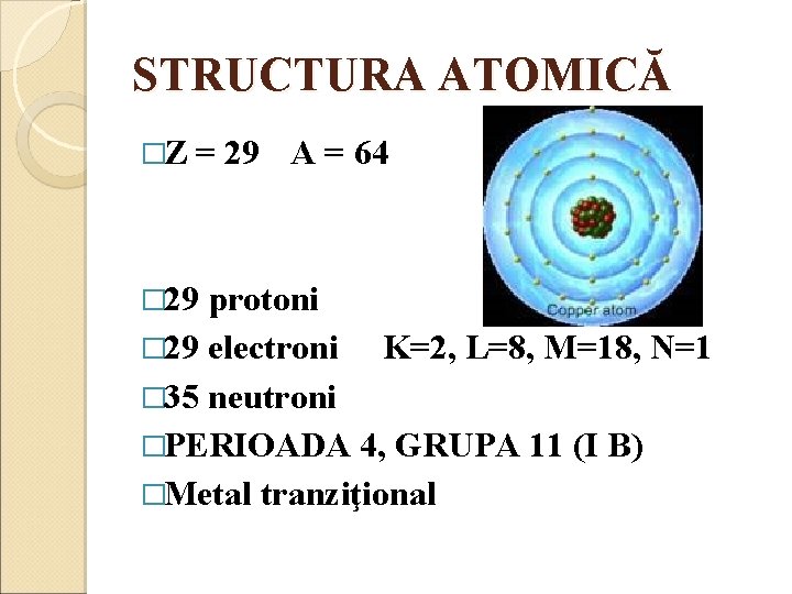 STRUCTURA ATOMICĂ �Z = 29 A = 64 � 29 protoni � 29 electroni