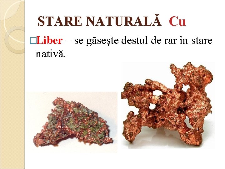 STARE NATURALĂ Cu �Liber – se găseşte destul de rar în stare nativă. 