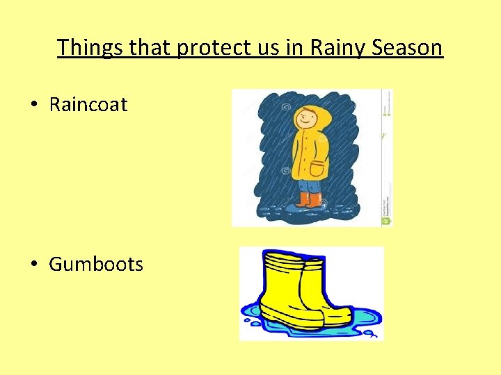 Things that protect us in Rainy Season • Raincoat • Gumboots 