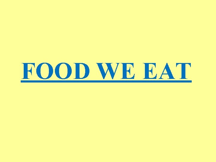 FOOD WE EAT 