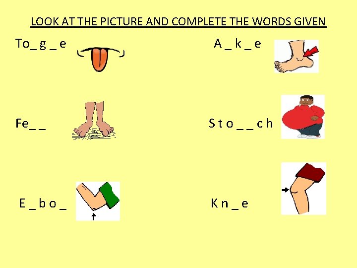 LOOK AT THE PICTURE AND COMPLETE THE WORDS GIVEN To_ g _ e A_k_e