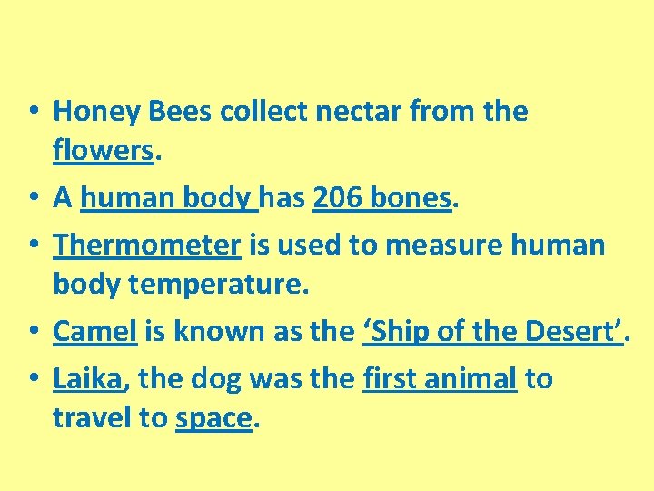  • Honey Bees collect nectar from the flowers. • A human body has