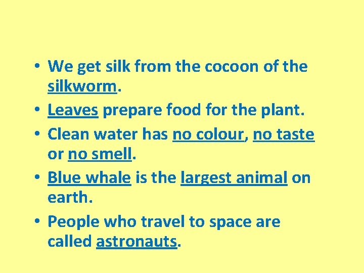  • We get silk from the cocoon of the silkworm. • Leaves prepare