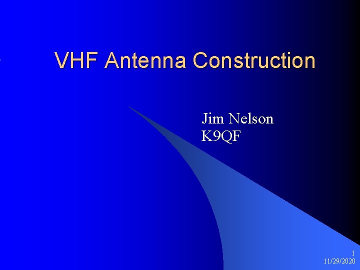 VHF Antenna Construction Jim Nelson K 9 QF 1 11/29/2020 