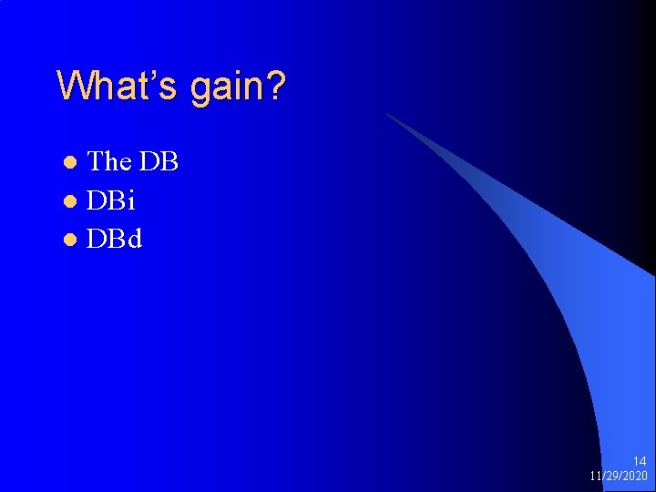 What’s gain? The DB l DBi l DBd l 14 11/29/2020 