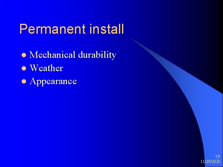 Permanent install Mechanical durability l Weather l Appearance l 19 11/29/2020 