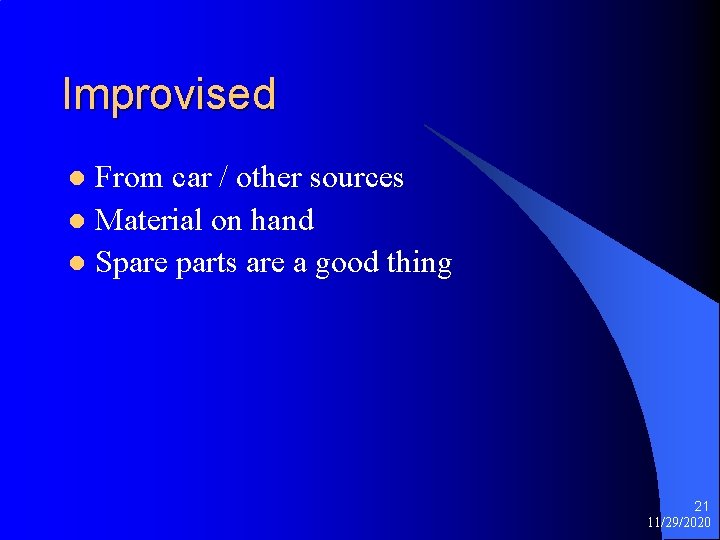 Improvised From car / other sources l Material on hand l Spare parts are