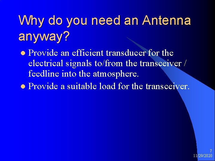 Why do you need an Antenna anyway? Provide an efficient transducer for the electrical