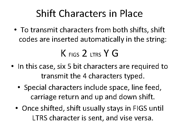 Shift Characters in Place • To transmit characters from both shifts, shift codes are Shift Characters in Place • To transmit characters from both shifts, shift codes are