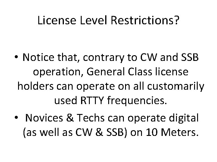 License Level Restrictions? • Notice that, contrary to CW and SSB operation, General Class License Level Restrictions? • Notice that, contrary to CW and SSB operation, General Class