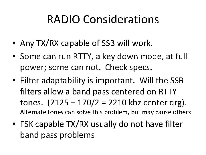 RADIO Considerations • Any TX/RX capable of SSB will work. • Some can run RADIO Considerations • Any TX/RX capable of SSB will work. • Some can run