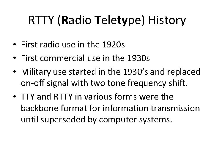 RTTY (Radio Teletype) History • First radio use in the 1920 s • First RTTY (Radio Teletype) History • First radio use in the 1920 s • First