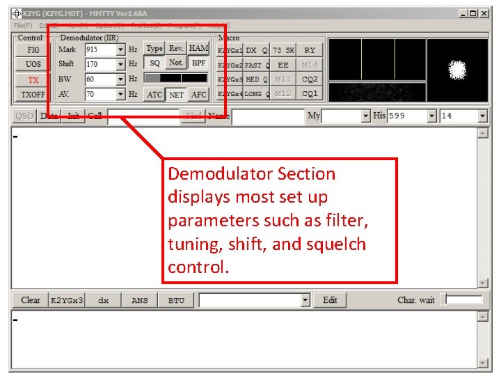 Demodulator Section displays most set up parameters such as filter, tuning, shift, and squelch Demodulator Section displays most set up parameters such as filter, tuning, shift, and squelch