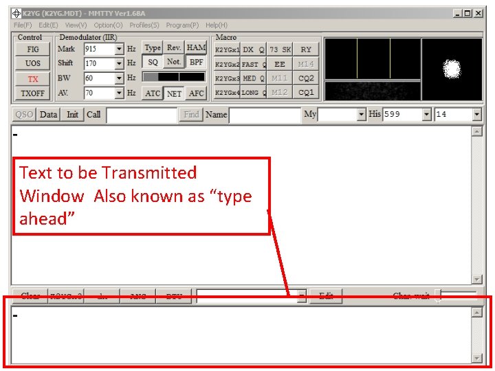 Text to be Transmitted Window Also known as “type ahead” Text to be Transmitted Window Also known as “type ahead”