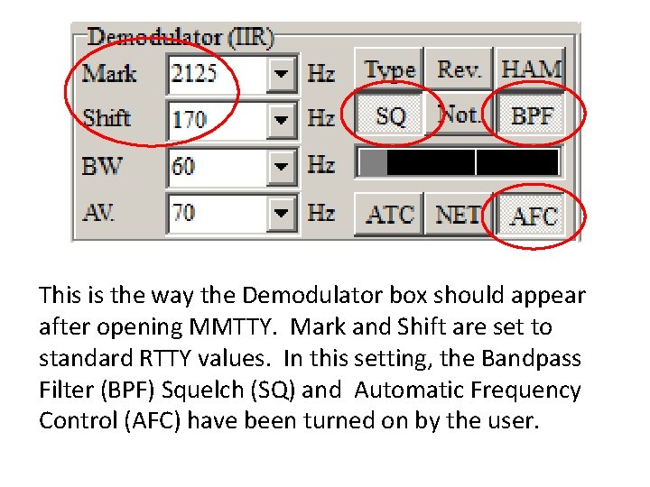 This is the way the Demodulator box should appear after opening MMTTY. Mark and This is the way the Demodulator box should appear after opening MMTTY. Mark and