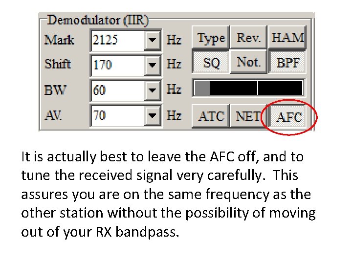It is actually best to leave the AFC off, and to tune the received It is actually best to leave the AFC off, and to tune the received