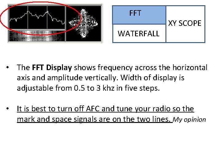 FFT XY SCOPE WATERFALL • The FFT Display shows frequency across the horizontal FFT XY SCOPE WATERFALL • The FFT Display shows frequency across the horizontal