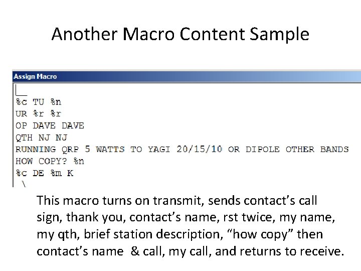 Another Macro Content Sample This macro turns on transmit, sends contact’s call sign, thank Another Macro Content Sample This macro turns on transmit, sends contact’s call sign, thank