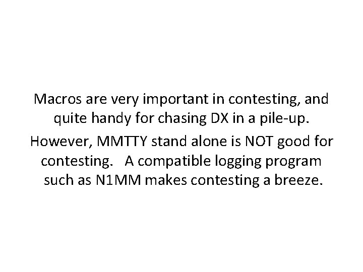 Macros are very important in contesting, and quite handy for chasing DX in a Macros are very important in contesting, and quite handy for chasing DX in a