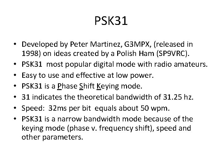PSK 31 • Developed by Peter Martinez, G 3 MPX, (released in 1998) on PSK 31 • Developed by Peter Martinez, G 3 MPX, (released in 1998) on