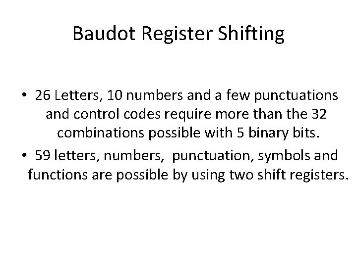 Baudot Register Shifting • 26 Letters, 10 numbers and a few punctuations and control Baudot Register Shifting • 26 Letters, 10 numbers and a few punctuations and control