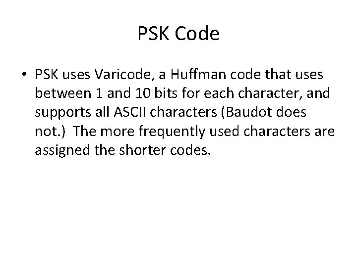 PSK Code • PSK uses Varicode, a Huffman code that uses between 1 and PSK Code • PSK uses Varicode, a Huffman code that uses between 1 and