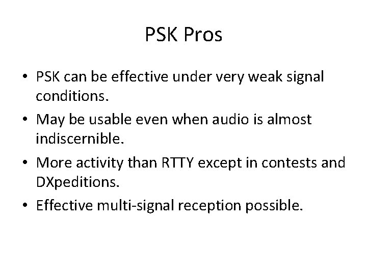 PSK Pros • PSK can be effective under very weak signal conditions. • May PSK Pros • PSK can be effective under very weak signal conditions. • May